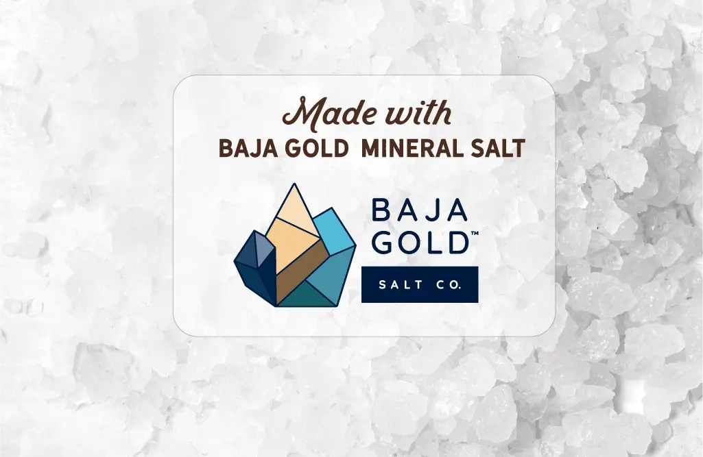 Made with Baja Gold Mineral Salt